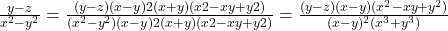 \frac{y -  z}{x^2 - y^2} =  \frac{(y - z) &times; (x - y)2 (x + y)(x2 - xy + y2)}{ (x^2 - y^2) &times; (x - y)2 (x + y)(x2 - xy + y2)} = \frac{(y - z)(x - y)(x^2 - xy + y^2)}{(x - y)^2 &times; (x^3 + y^3)} 