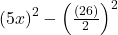  \left({5x}\right)^2-\left(\frac{(26) }2\right)^2 