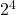  2 ^ 4