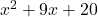 x^2 + 9x + 20