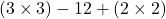  (3 \times 3) - 12 + (2 \times 2) 