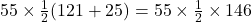  55 \times \frac{1}{2} (121 + 25) = 55 \times \frac{1}{2} \times 146 