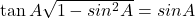  \tan A \sqrt{1 - sin^2 A} = sin A 
