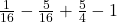  \frac1{16}-\frac5{16}+\frac54-1 