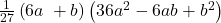  \frac1{27}\left(6a\; + b\right)\left(36a^2 -6ab+b^2\right) 