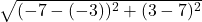 \sqrt{(-7-(-3))^2+(3-7)^2} 