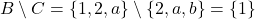  B \setminus C = \{1, 2, a\} \setminus \{2, a, b\} = \{1\} 