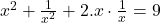  x^2 + \frac{1}{x^2} + 2.x \cdot \frac{1}{x} = 9 