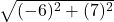  \sqrt{(-  6)^2 + (7)^2} 