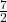 \frac{7}{2} 
