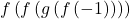 f\left(f\left(g\left(f\left(-1\right)\right)\right)\right) 