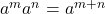 a^m &times; a^n = a^{m + n}