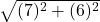  \sqrt{(7)^2 + (6)^2} 