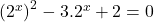 \left(2^x\right)^2-3.2^x+2=0\\