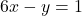 6x - y = 1
