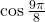 \cos\frac{9\mathrm\pi}8 