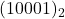 (10001)_2