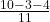 \frac{10 - 3 - 4}{11} 