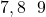  7, 8 \text{ এবং } 9 