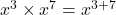  x^3 \times x^7 = x^{3+7} 