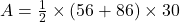  A = \frac{1}{2} \times (56 + 86) \times 30 
