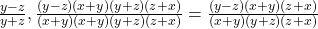  \frac{y - z}{y + z}, \frac{( y - z) &times; (x + y)(y + z)(z + x)}{(x + y) &times; (x + y)(y + z)(z + x)} = \frac{( y - z) (x + y)(z + x)}{(x + y)(y + z)(z + x)}   