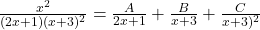 \frac{x^2}{(2x+1)(x+3)^2} = \frac{A}{2x+1} + \frac{B}{x+3} + \frac{C}{ x+3)^2} 