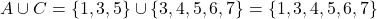  A \cup C = \{1, 3, 5\} \cup \{3, 4, 5, 6, 7\} = \{1, 3, 4, 5, 6, 7\} 
