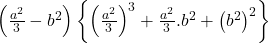  \left(\frac{a^2}3-b^2\right)\left\{\left(\frac{a^2}3\right)^3+\frac{a^2}3.b^2+\left(b^2\right)^2\right\} 