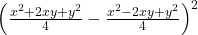  \left(\frac{x^2+2xy+y^2}4-\frac{x^2-2xy+y^2}4\right)^2 