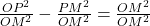 \frac{OP^2}{OM^2} - \frac{PM^2}{OM^2}  = \frac {OM^2}{OM^2}