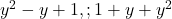  y^2 - y + 1, ; 1 + y + y^2 