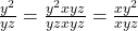 \frac{y^2}{yz} = \frac{y^2 &times; xyz}{yz &times; xyz} = \frac{xy^2}{xyz}