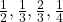  \frac{1}{2}, \frac{1}{3}, \frac{2}{3}, \frac{1}{4} 