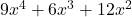  9x^4 + 6x^3 + 12x^2