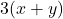  3(x + y) 