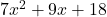 7x^2 + 9x + 18