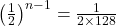  \left(\frac12\right)^{n-1}=\frac1{2\times128} 