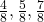 \frac{4}{8}, \frac{5}{8}, \frac{7}{8}