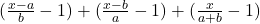  (\frac{x - a}{b} - 1 ) + (\frac{x - b}{a} - 1 ) + (\frac{x}{a + b} - 1) 
