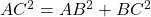  AC^2 = AB^2+BC^2 