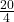 \frac{20}{4}
