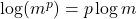  \log (m^p) = p \log m 
