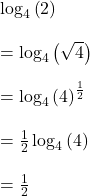  \log_4\left(2\right)\\\\=\log_4\left(\sqrt4\right)\\\\=\log_4\left(4\right)^\frac12\\\\=\frac12\log_4\left(4\right)\\\\=\frac12 
