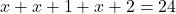 x + x + 1 + x + 2 = 24