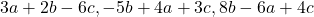  3a + 2b - 6c, -5b + 4a + 3c, 8b - 6a + 4c 