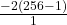  \frac{-2\left(256 -1\right)}{1} 