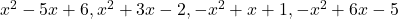  x^2 - 5x + 6, x^2 + 3x - 2, -x^2 + x + 1, -x^2 + 6x - 5 