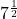 7^\frac12\\