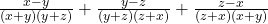  \frac{x-y}{(x+y)(y+z)}+\frac{y-z}{(y+z)(z+x)}+\frac{z-x}{(z+x)(x+y)}